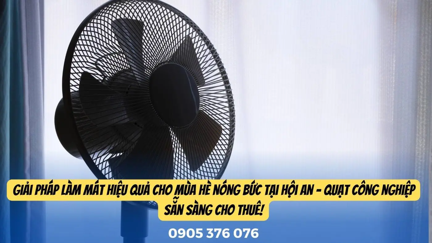 Cho thuê quạt công nghiệp Hội An