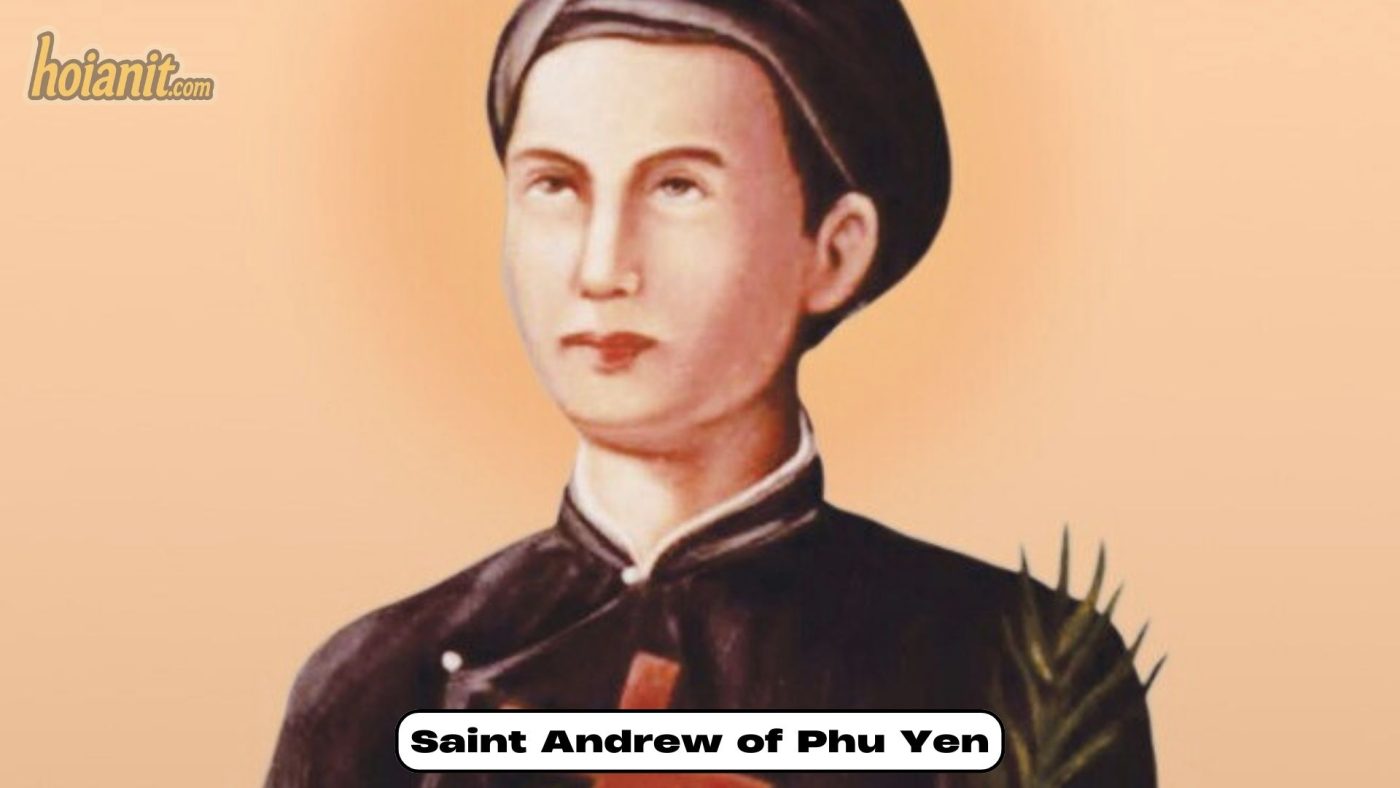 Saint Andrew of Phu Yen Saint Andrew of Phu Yen – Vietnam’s first Catholic martyr