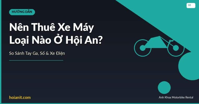 Nên thuê xe máy loại nào ở Hội An — so sánh tay ga, xe số và xe đạp điện